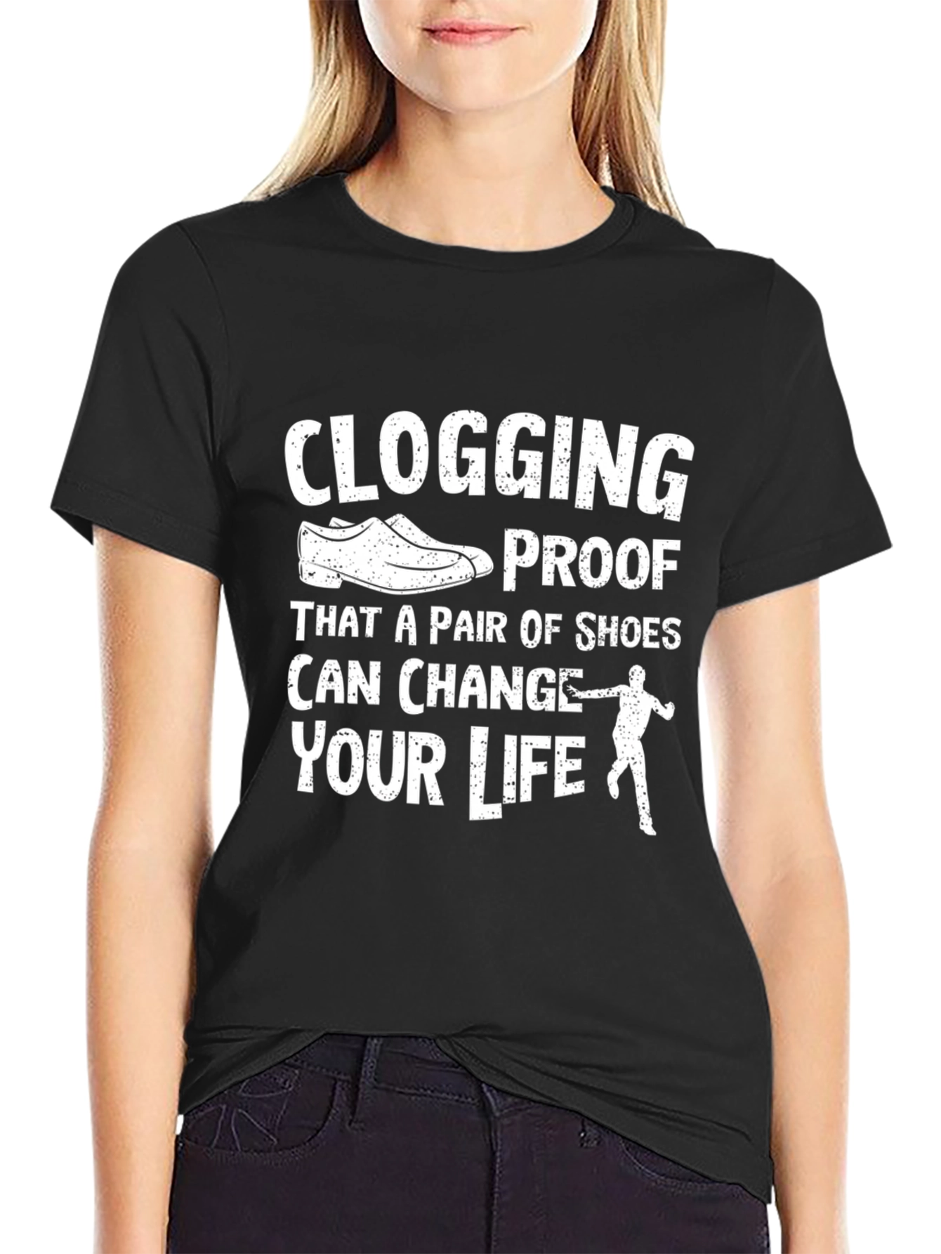 Clogging Proof Shoe Change Life Graphic T-Shirt