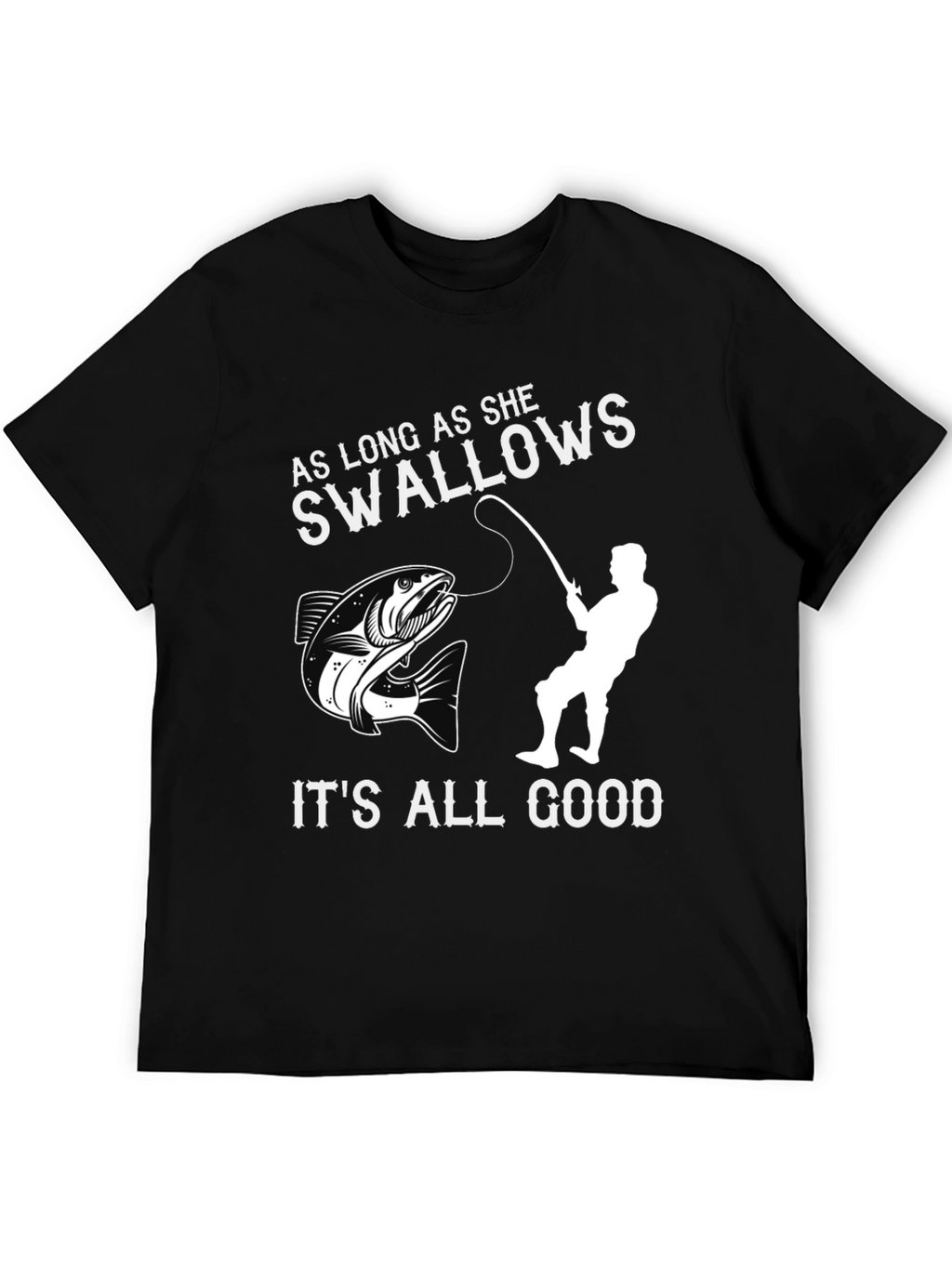 Funny Fishing T-Shirt - As Long As She Swallows