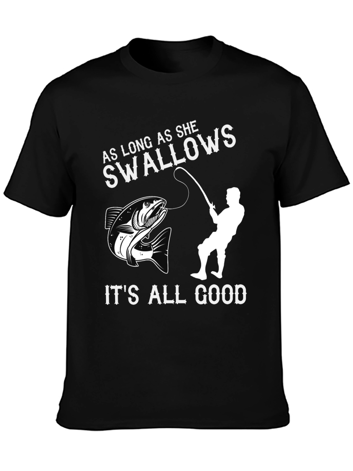 Funny Fishing T-Shirt - As Long As She Swallows