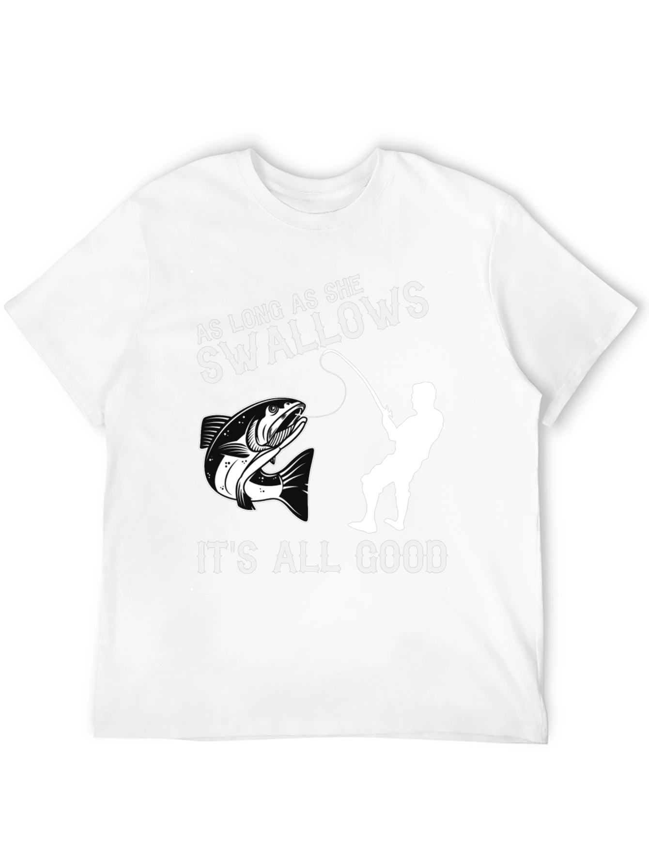 Funny Fishing T-Shirt - As Long As She Swallows