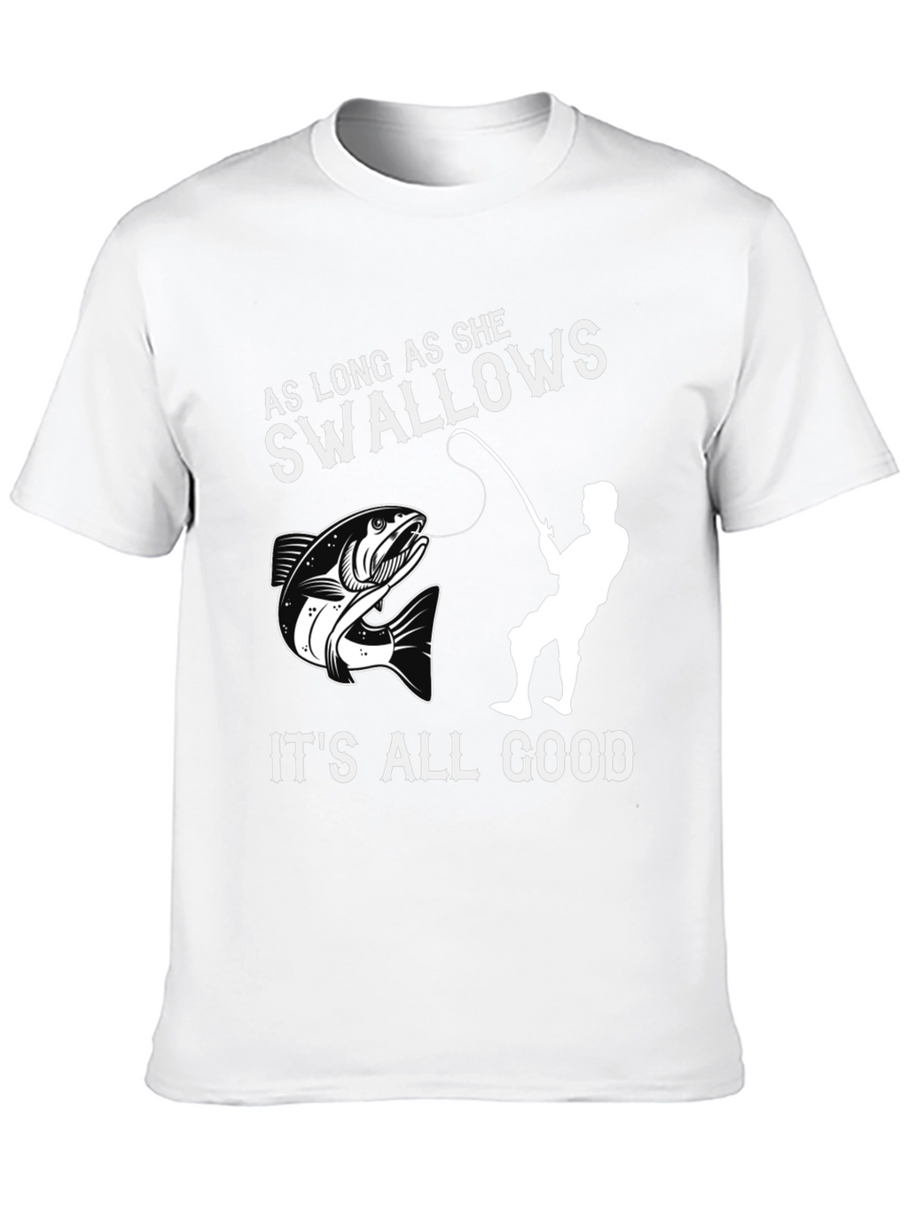 Funny Fishing T-Shirt - As Long As She Swallows
