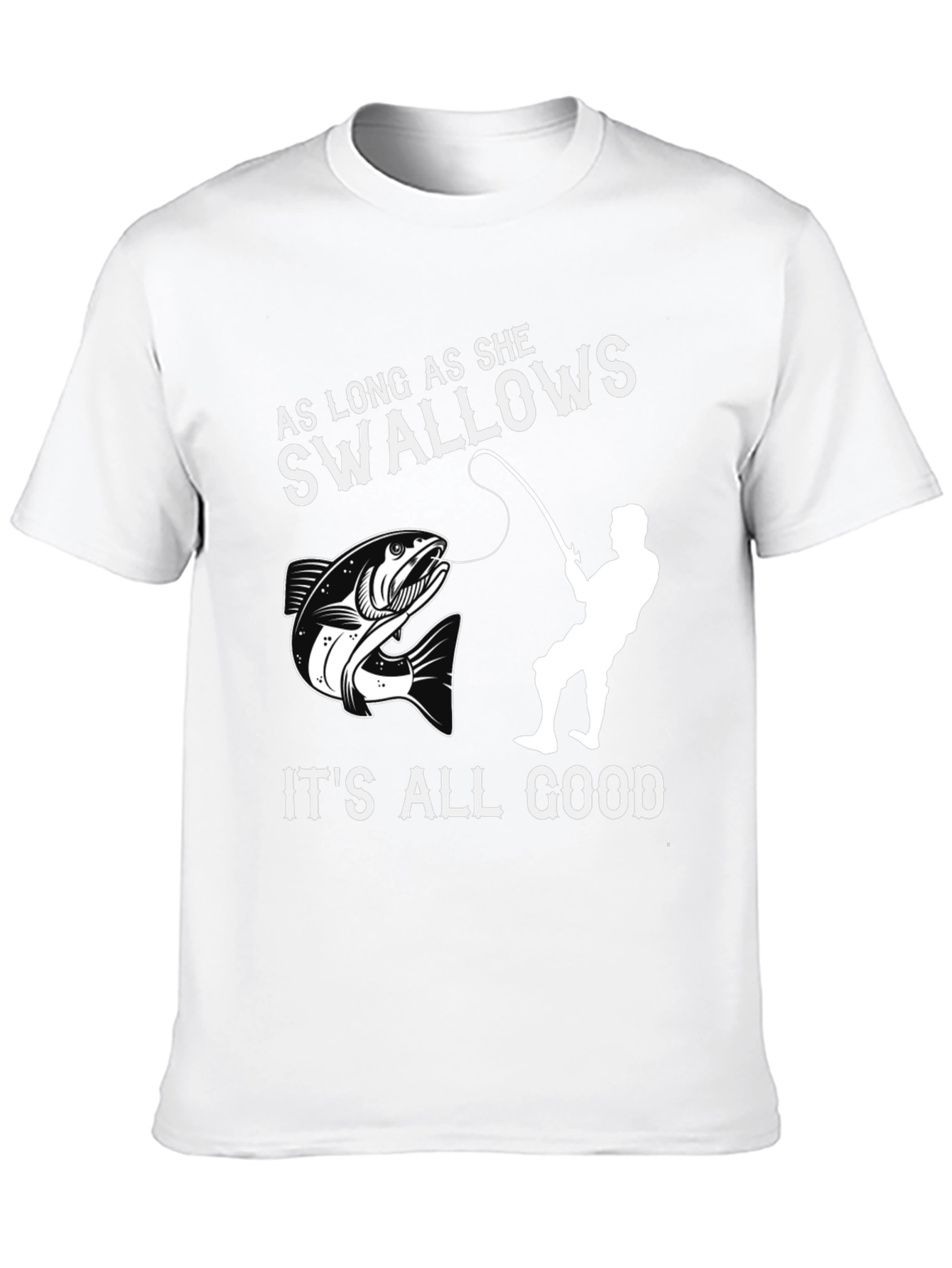 Funny Fishing T-Shirt - As Long As She Swallows