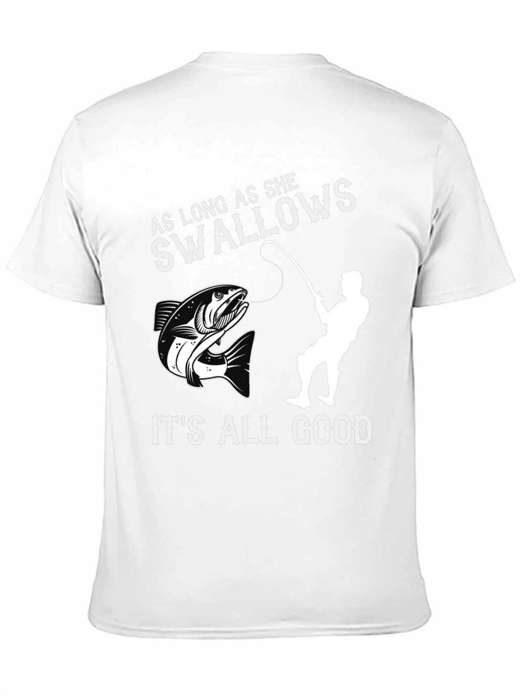 Funny Fishing T-Shirt - As Long As She Swallows