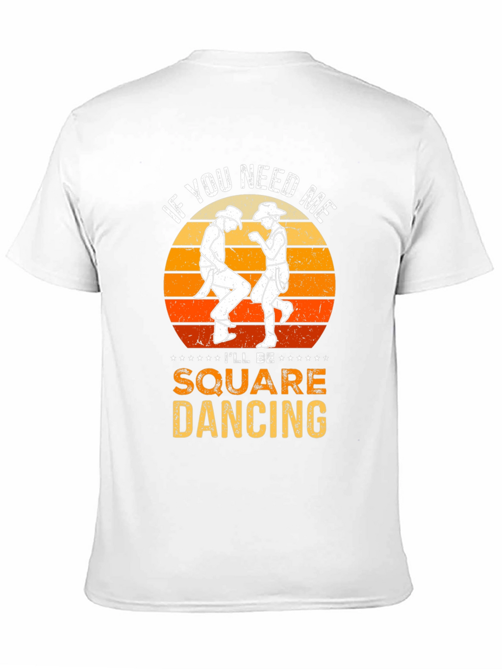 Square Dancing T-Shirt: If You Need Me...