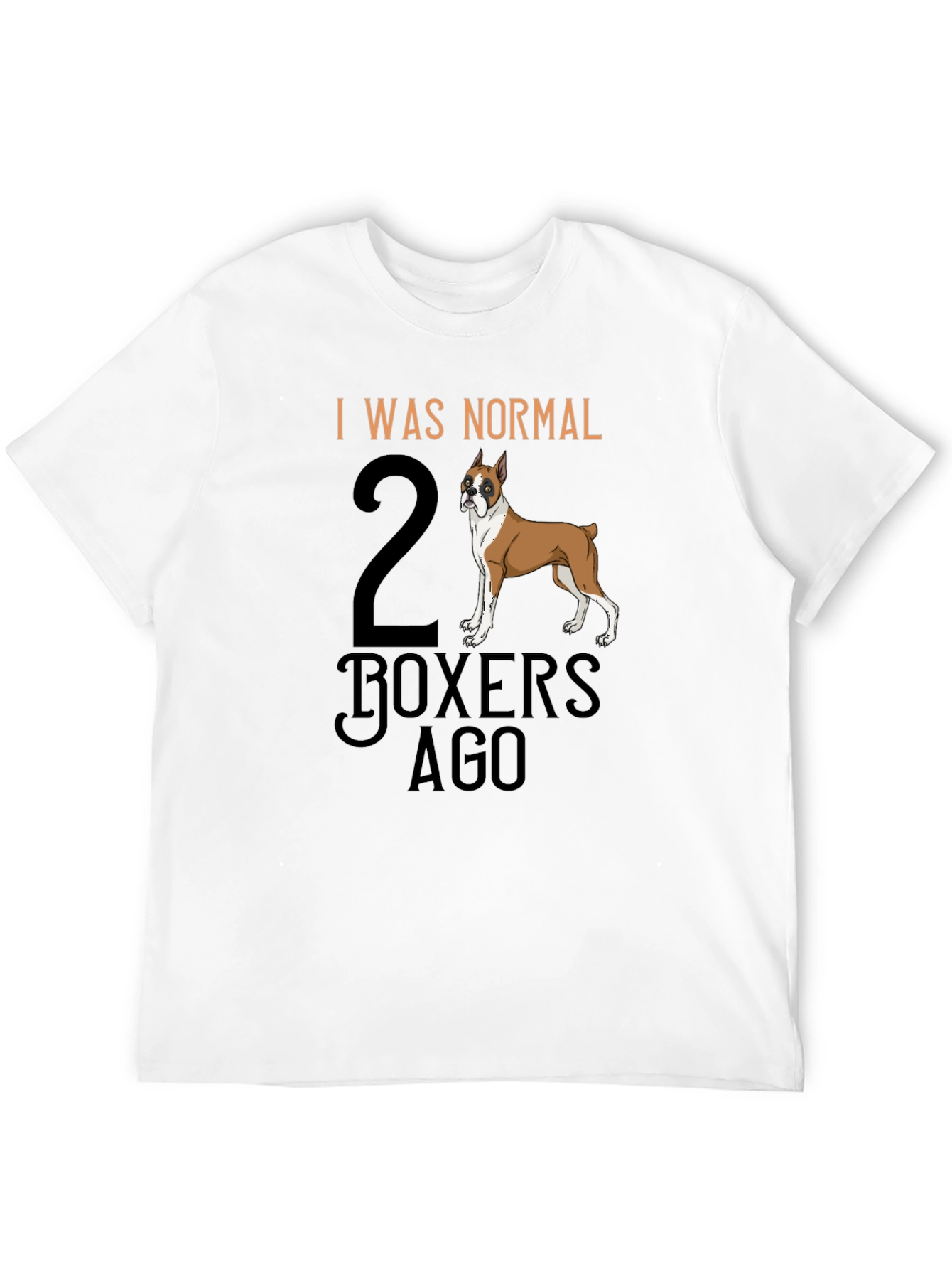 Funny Boxer Dog T-Shirt - I Was Normal 2 Boxers Ago