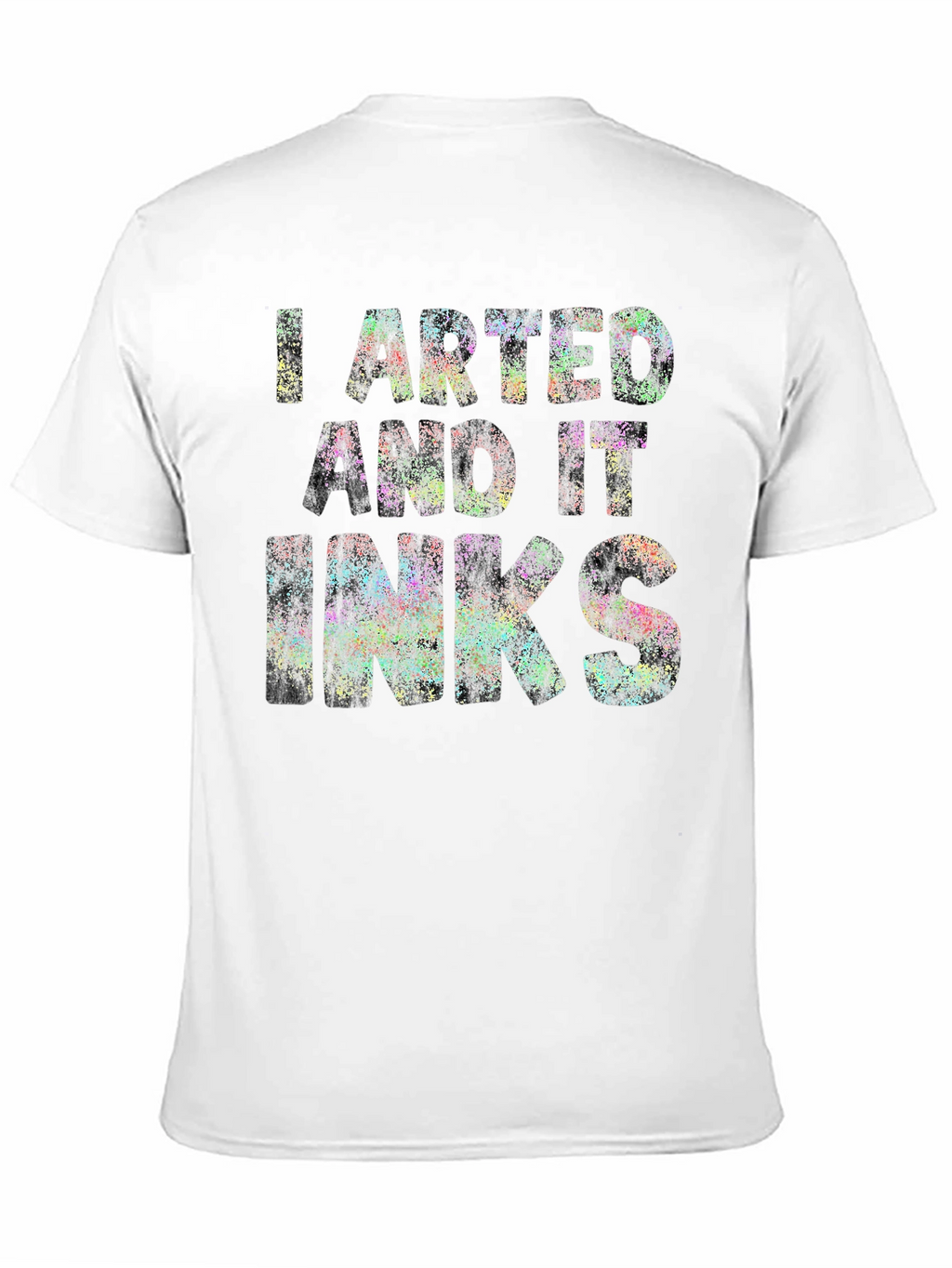 I Arted and it Inks T-Shirt - Unique Design