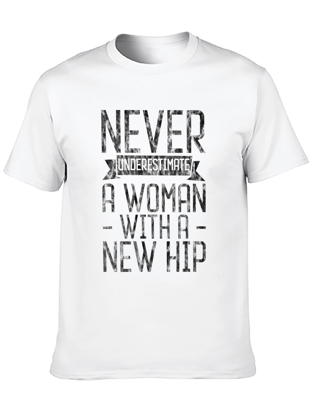 Never Underestimate A Woman With A New Hip T-Shirt