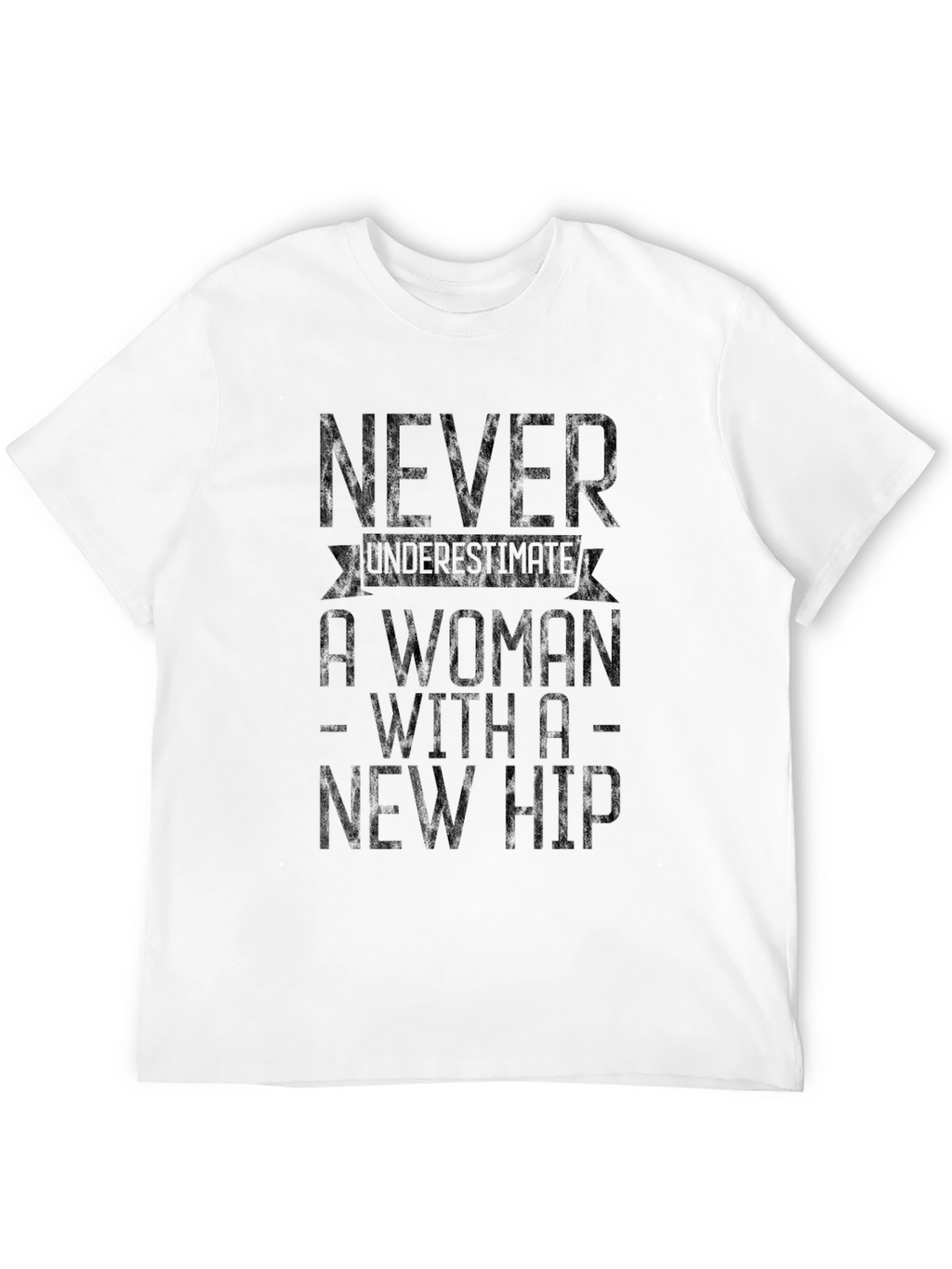 Never Underestimate A Woman With A New Hip T-Shirt