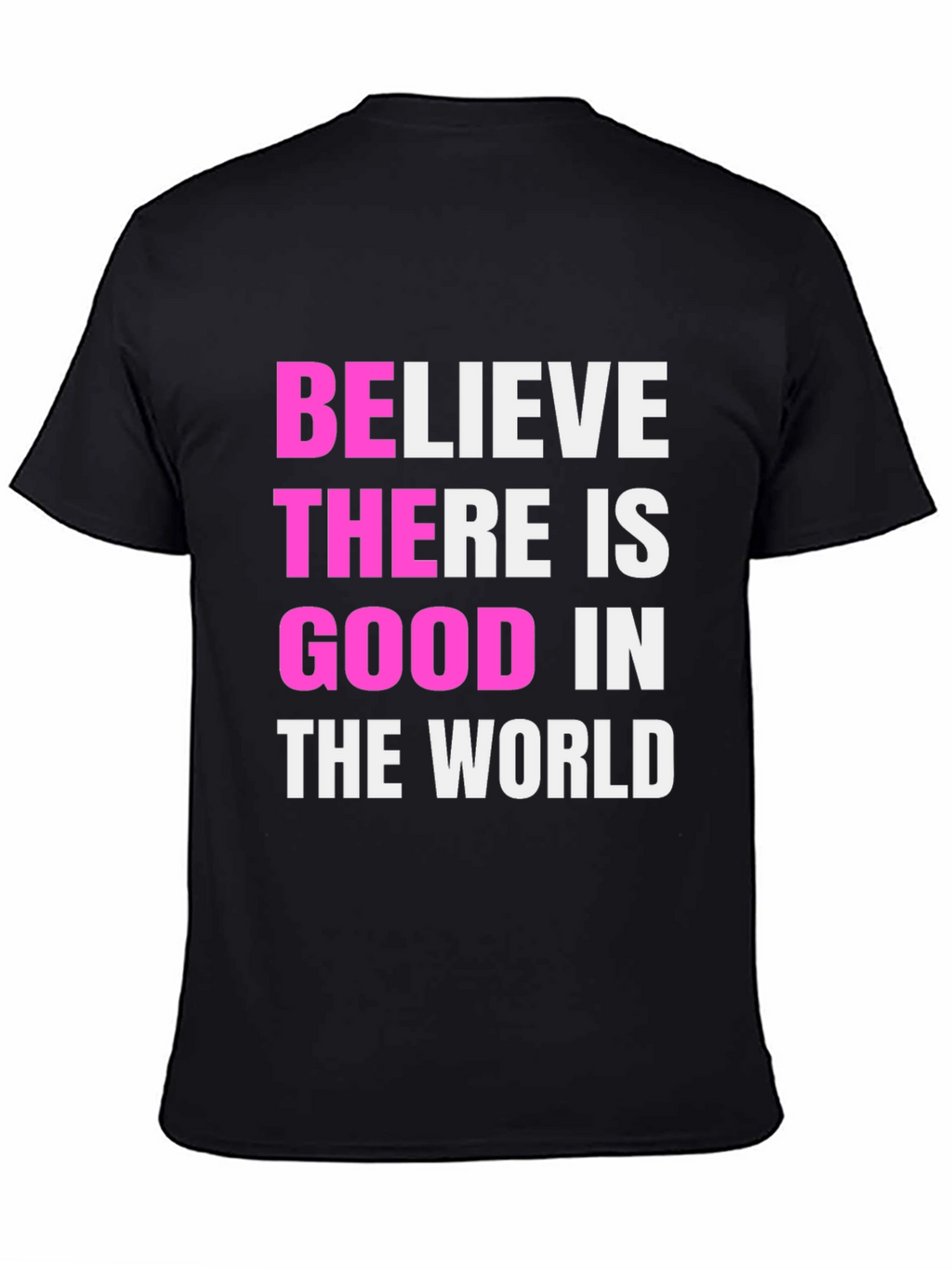 Believe There Is Good Black T-Shirt