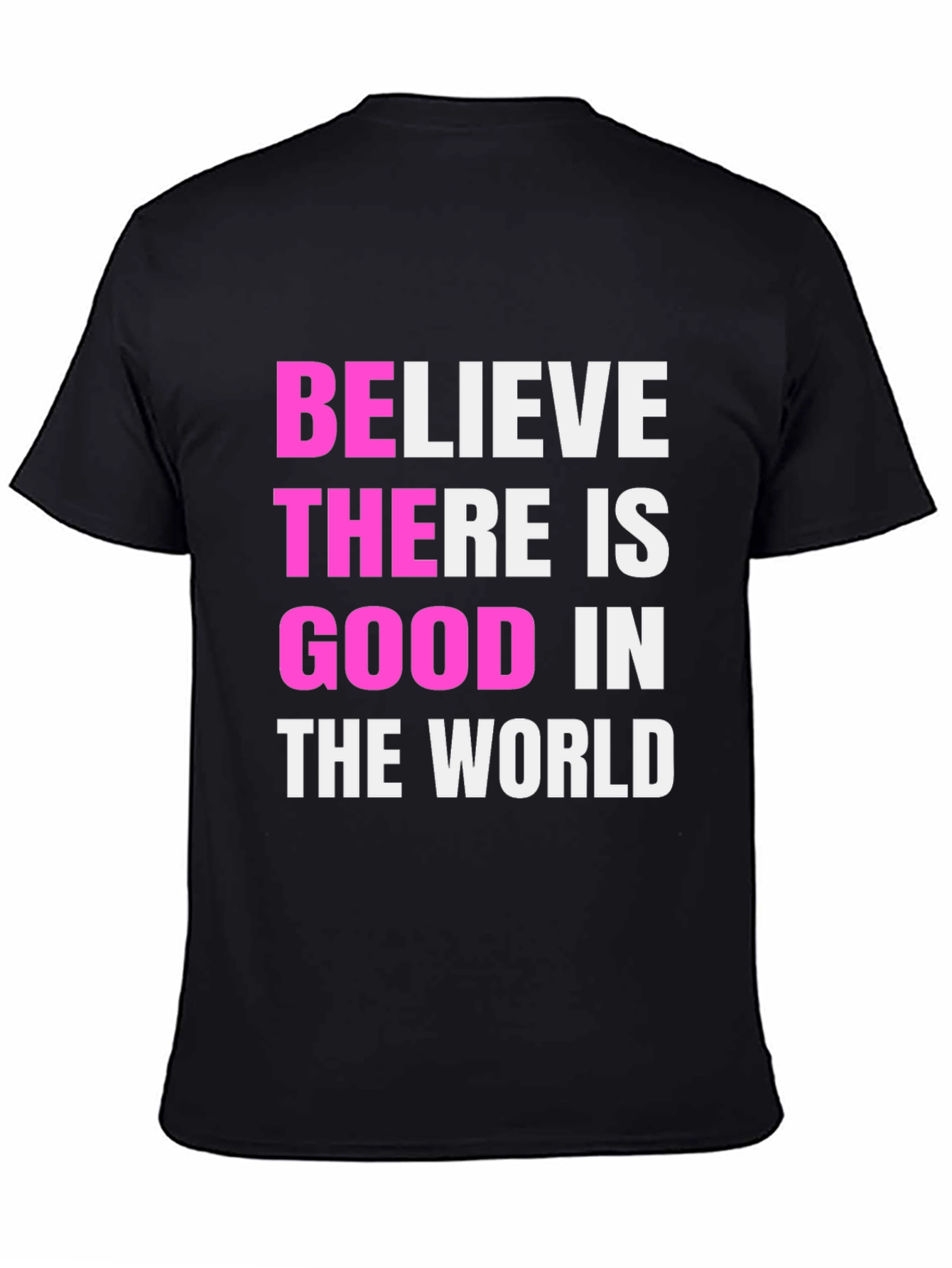 Believe There Is Good Black T-Shirt