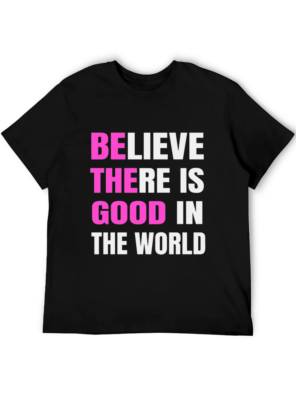 Believe There Is Good Black T-Shirt