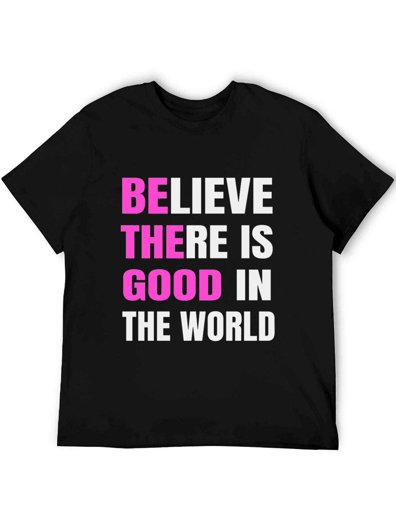 Believe There Is Good Black T-Shirt