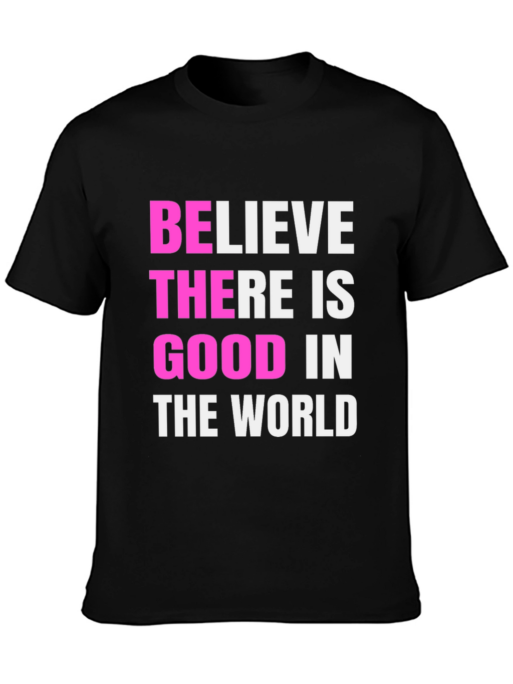 Believe There Is Good Black T-Shirt
