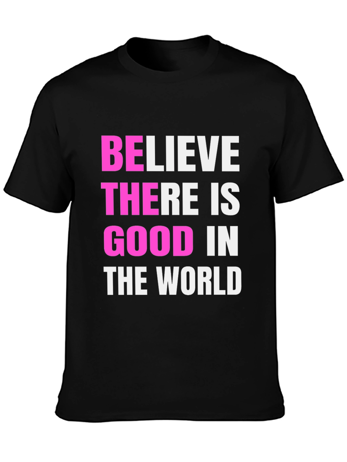 Believe There Is Good Black T-Shirt