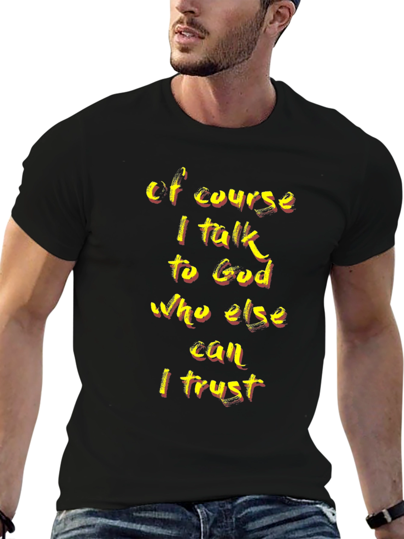 Faith-Based T-Shirt: Of Course I Talk to God