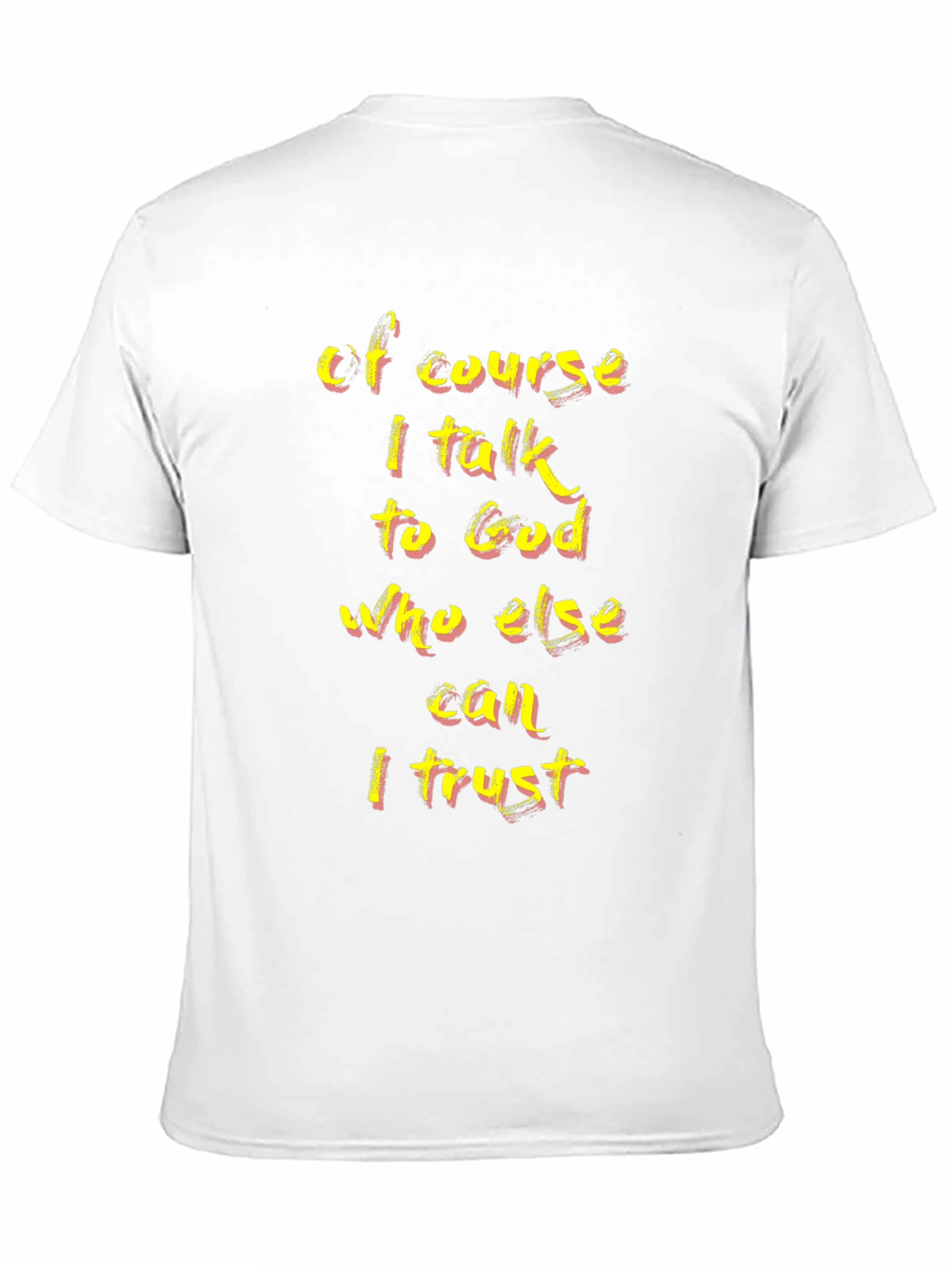 Faith-Based T-Shirt: Of Course I Talk to God