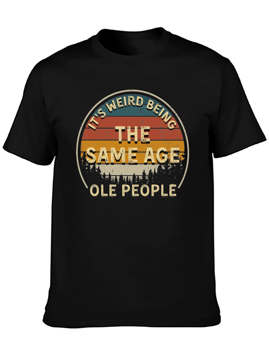 Its Weird Being The Same Age Ole People T-Shirt