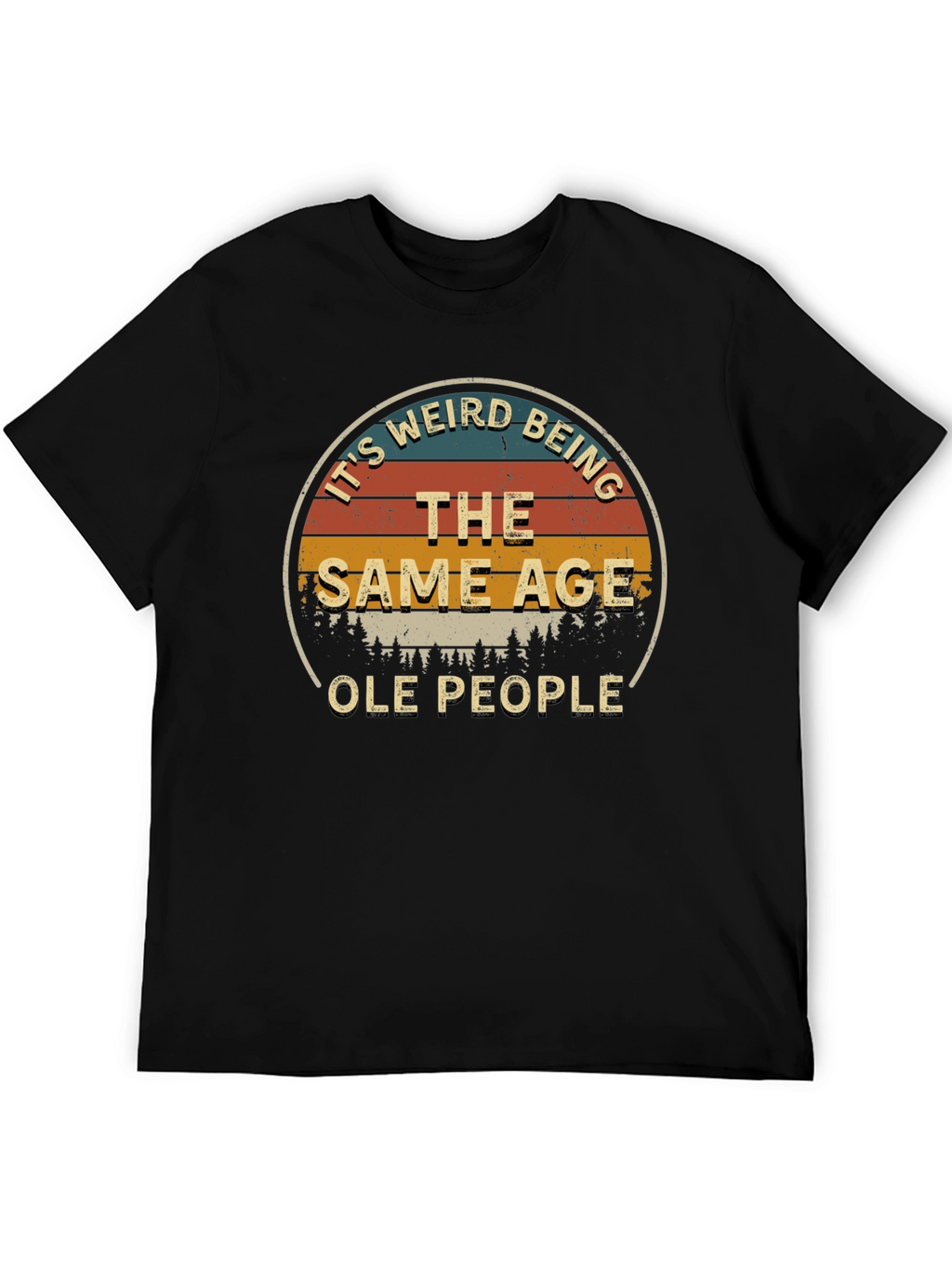 Its Weird Being The Same Age Ole People T-Shirt