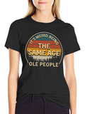 Its Weird Being The Same Age Ole People T-Shirt