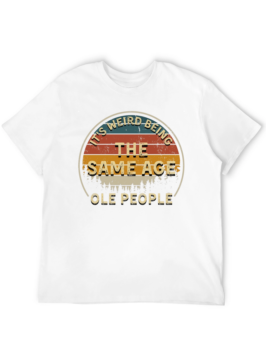 Its Weird Being The Same Age Ole People T-Shirt