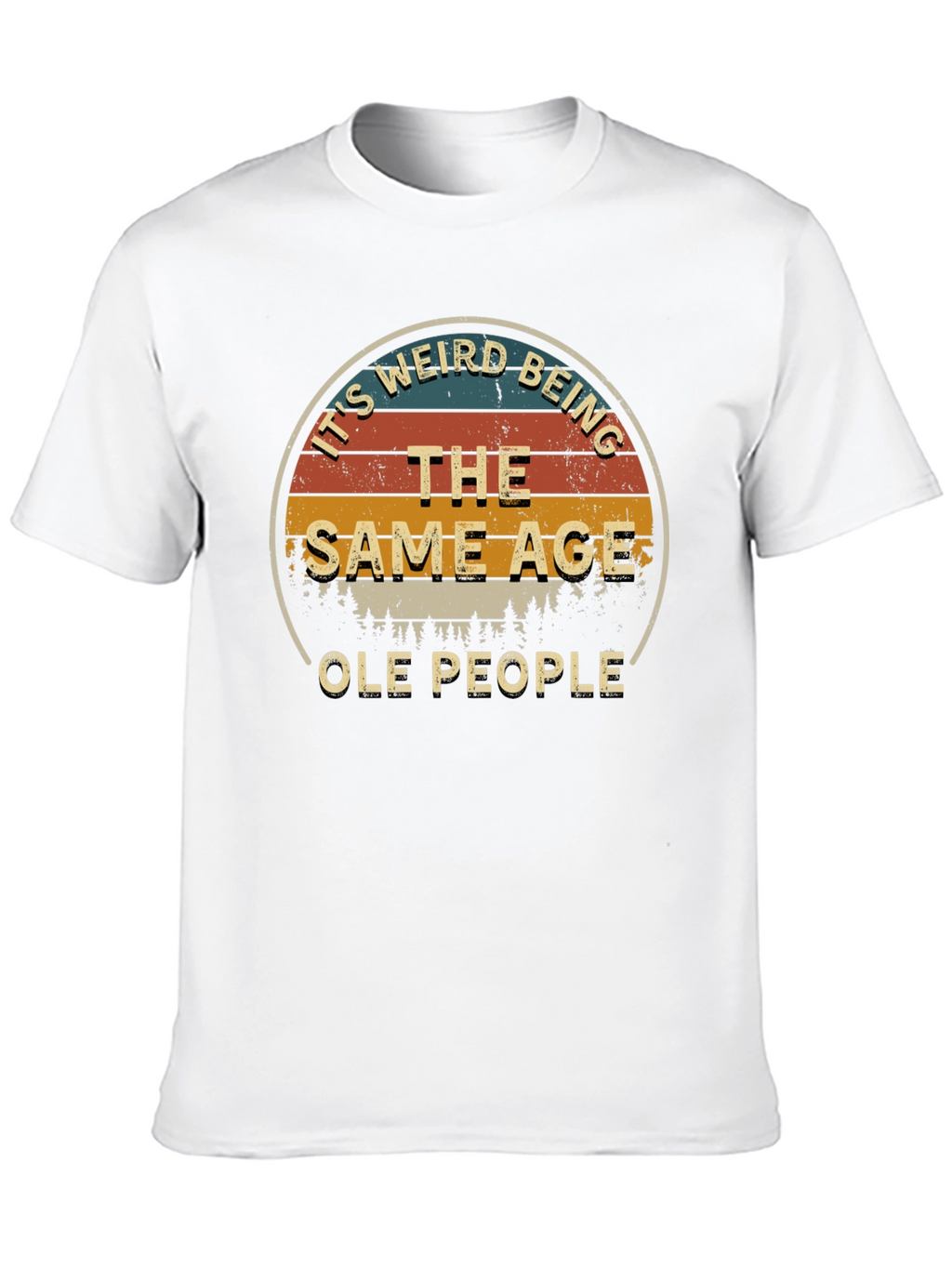 Its Weird Being The Same Age Ole People T-Shirt