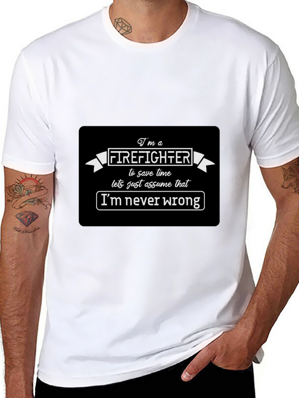 Firefighter Funny T-Shirt Im Never Wrong