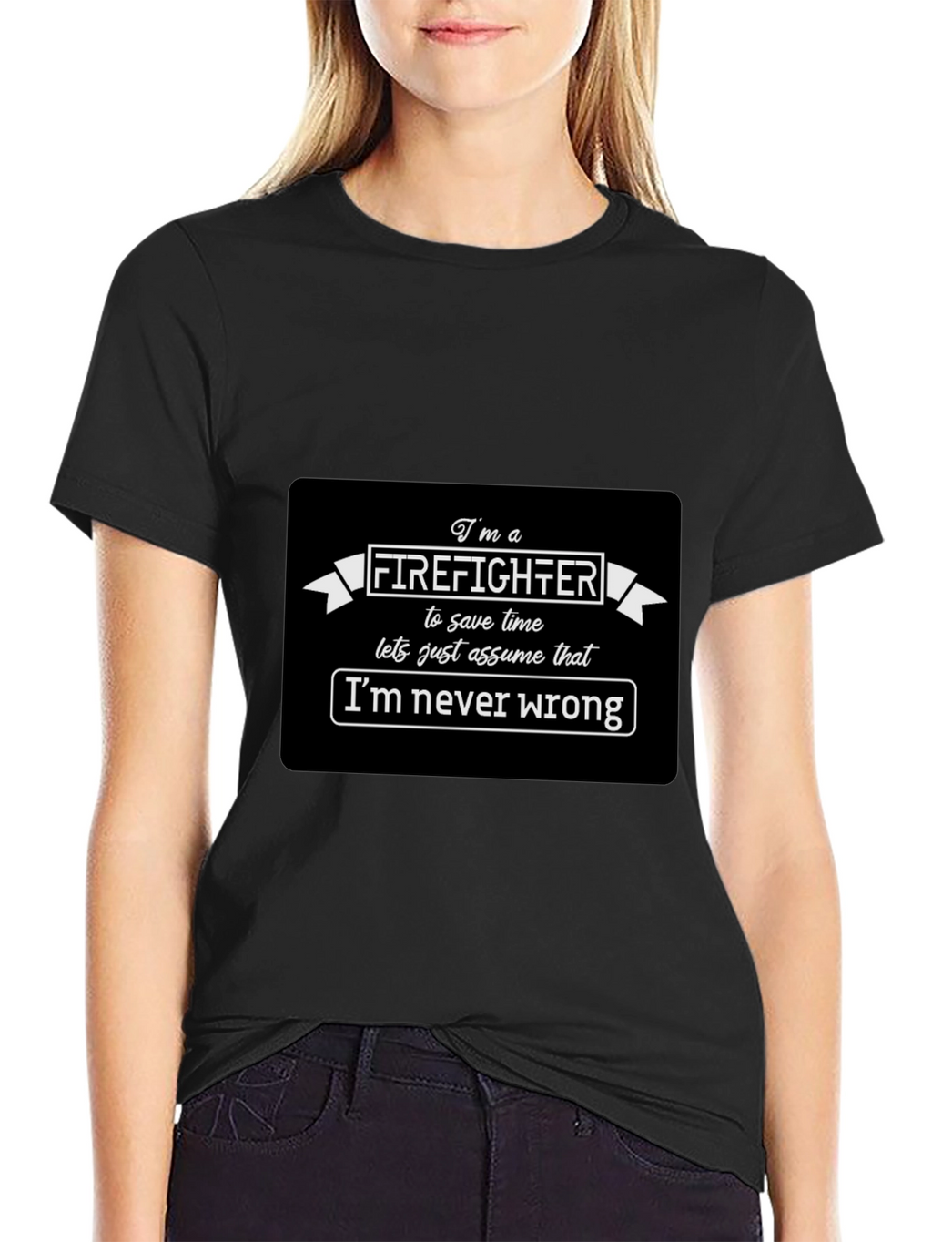 Firefighter Funny T-Shirt Im Never Wrong