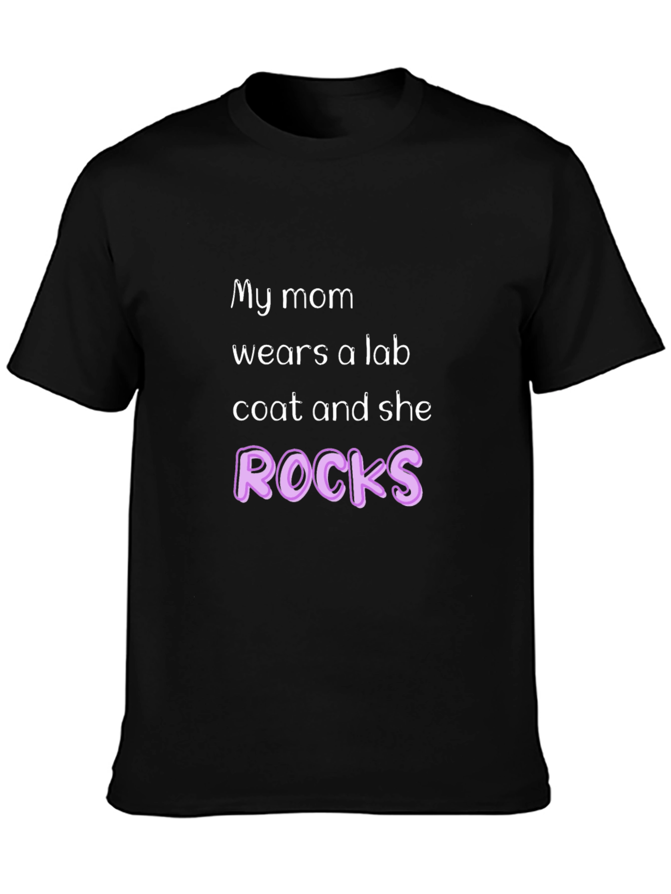 My Mom Wears a Lab Coat and She Rocks T-Shirt