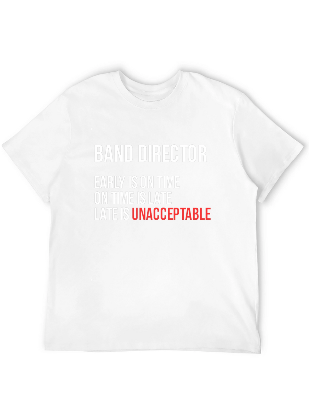 Band Director T-Shirt - Early is On Time