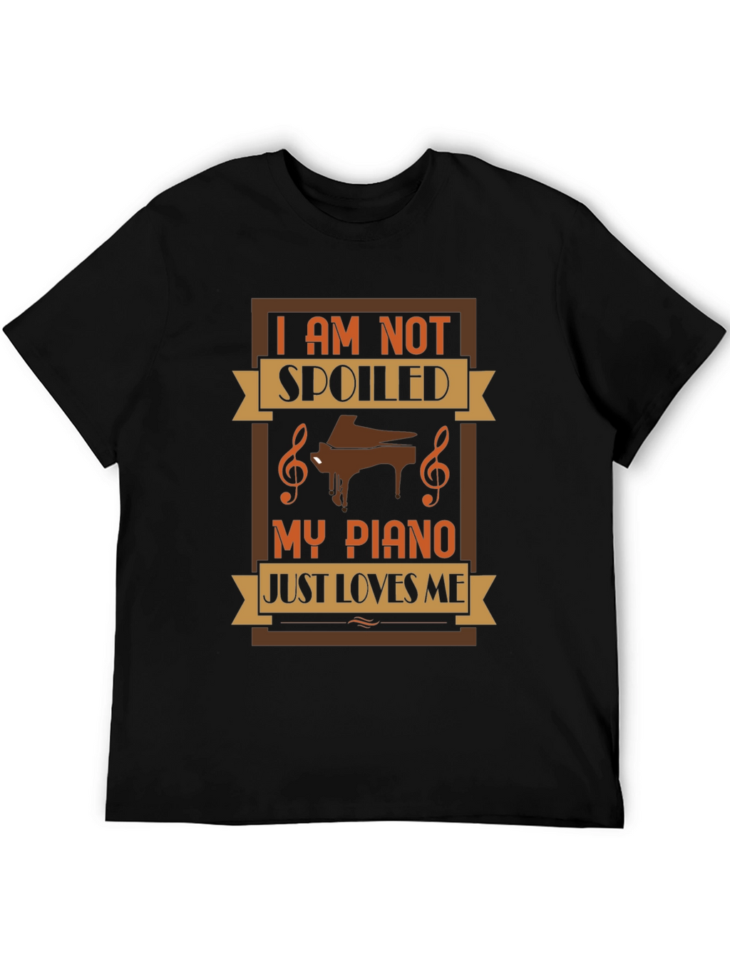 Im Not Spoiled My Piano Just Loves Me T-Shirt