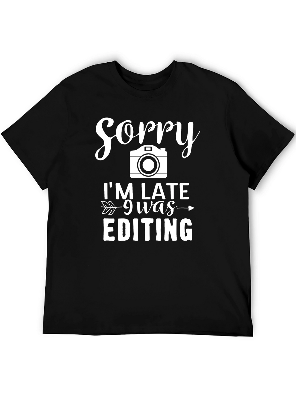Sorry Im Late Editing T-Shirt