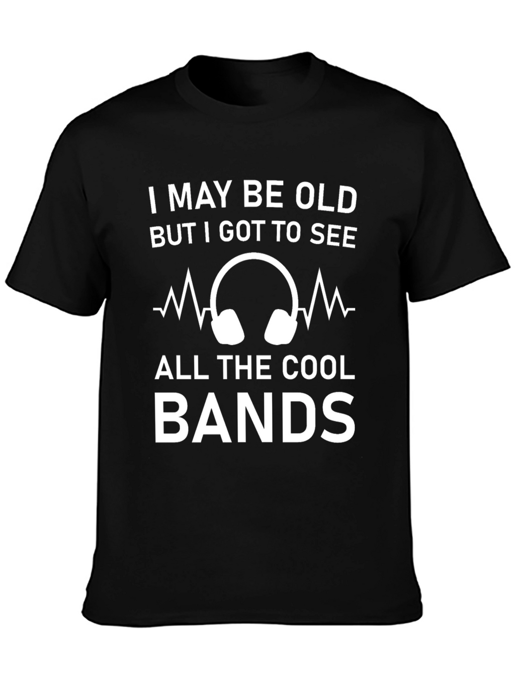 Cool Bands T-Shirt - I May Be Old