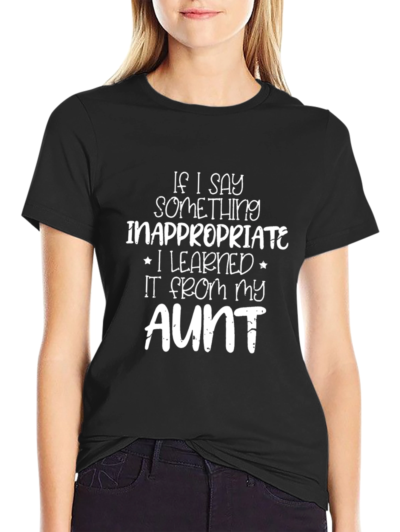 Funny Aunt T-Shirt - If I Say Something Inappropriate...
