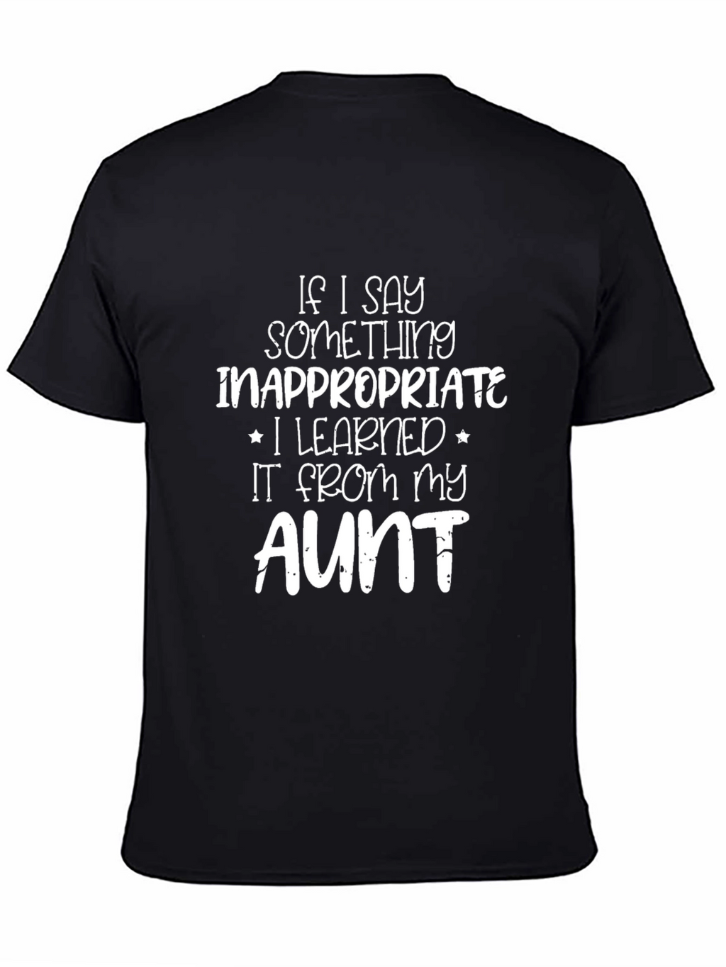 Funny Aunt T-Shirt - If I Say Something Inappropriate...