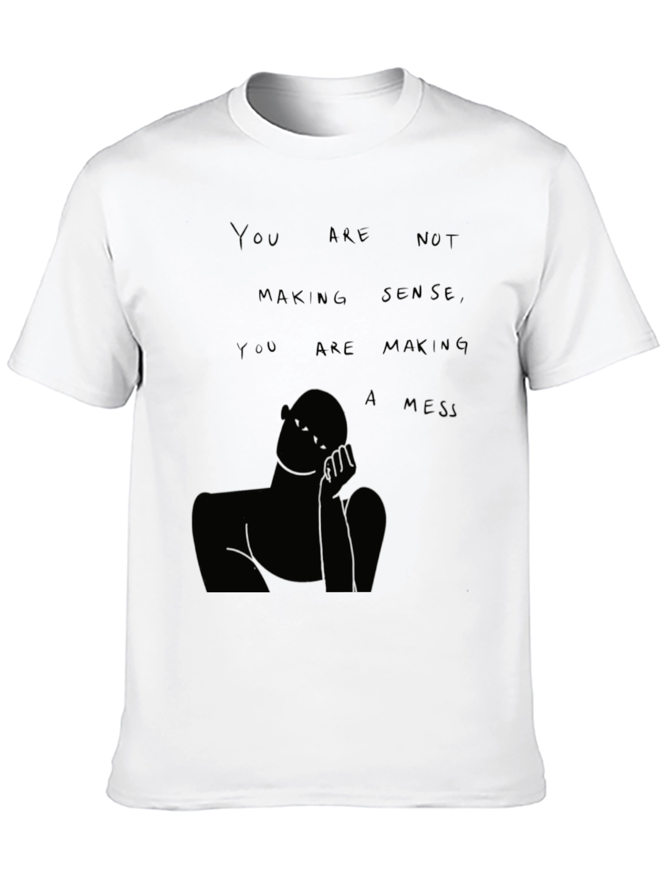 You Are Not Making Sense T-Shirt