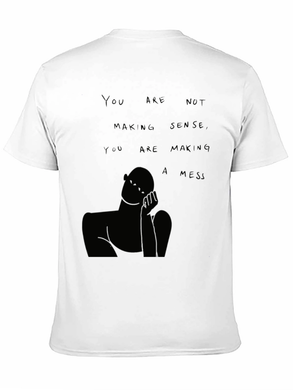 You Are Not Making Sense T-Shirt