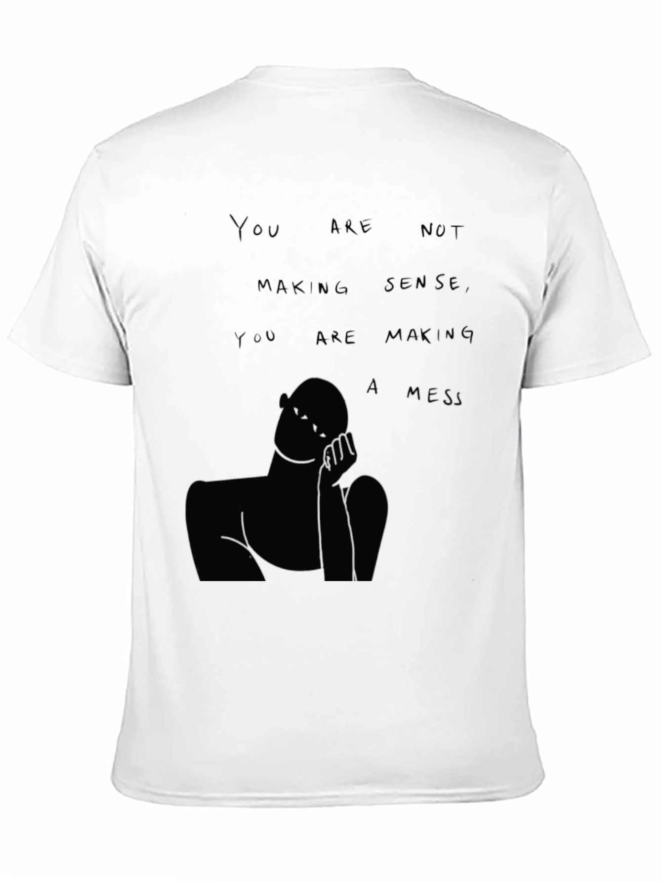You Are Not Making Sense T-Shirt