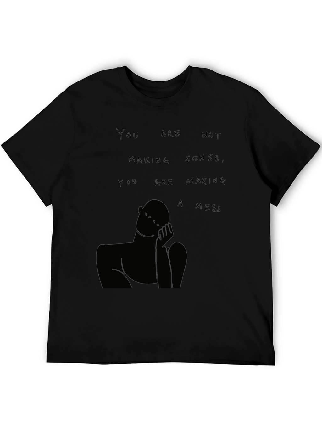 You Are Not Making Sense T-Shirt