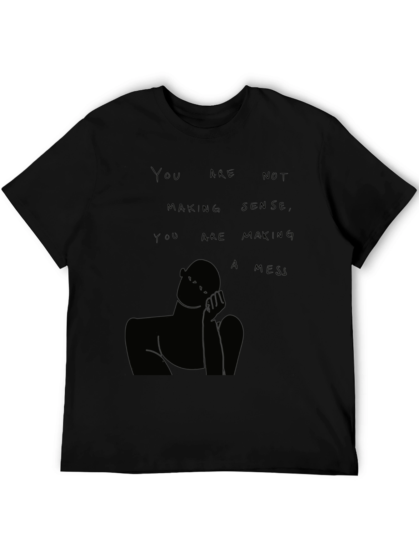 You Are Not Making Sense T-Shirt