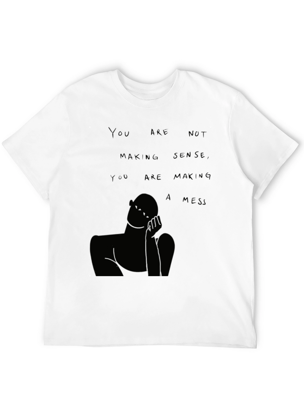 You Are Not Making Sense T-Shirt