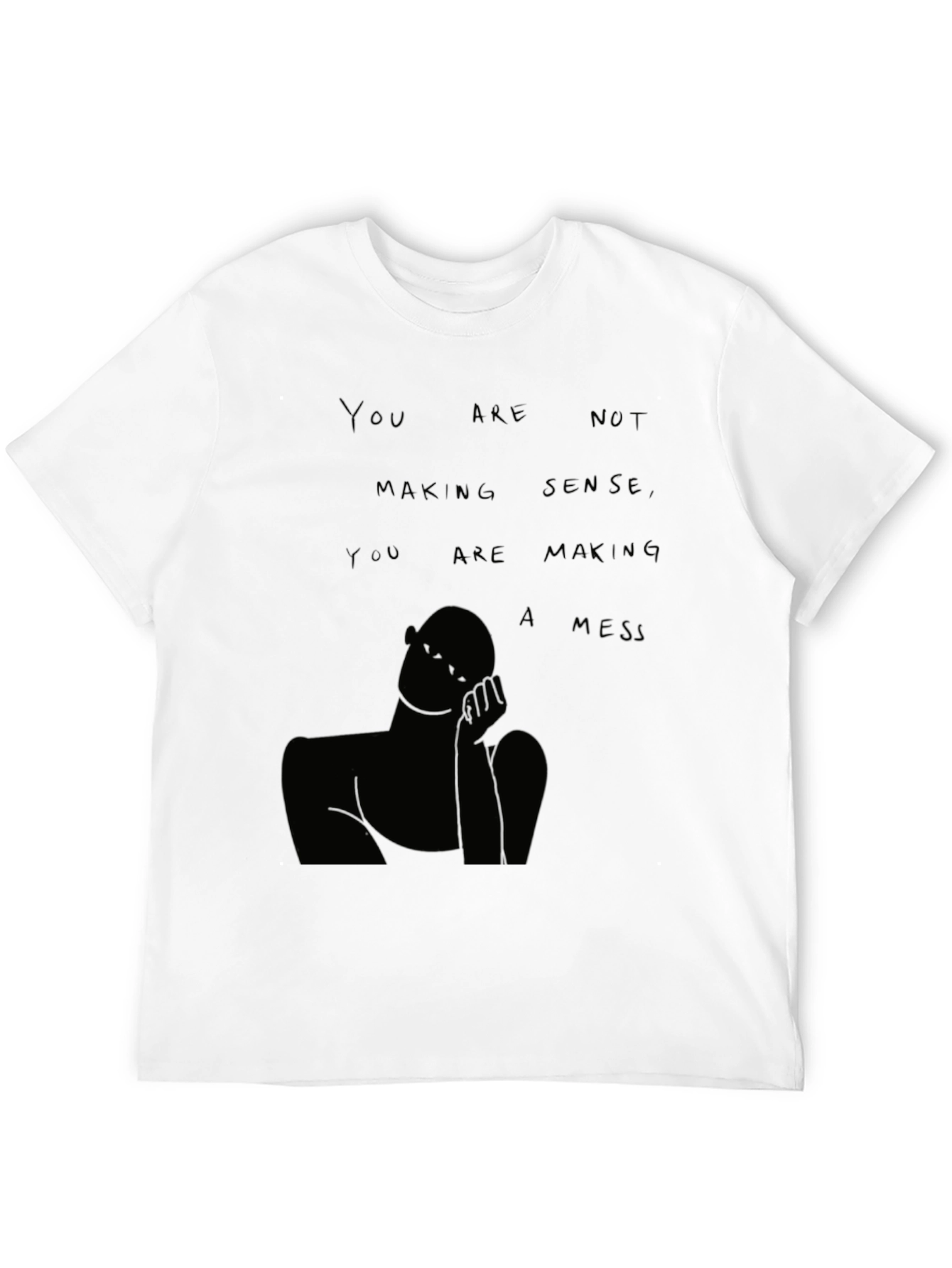 You Are Not Making Sense T-Shirt