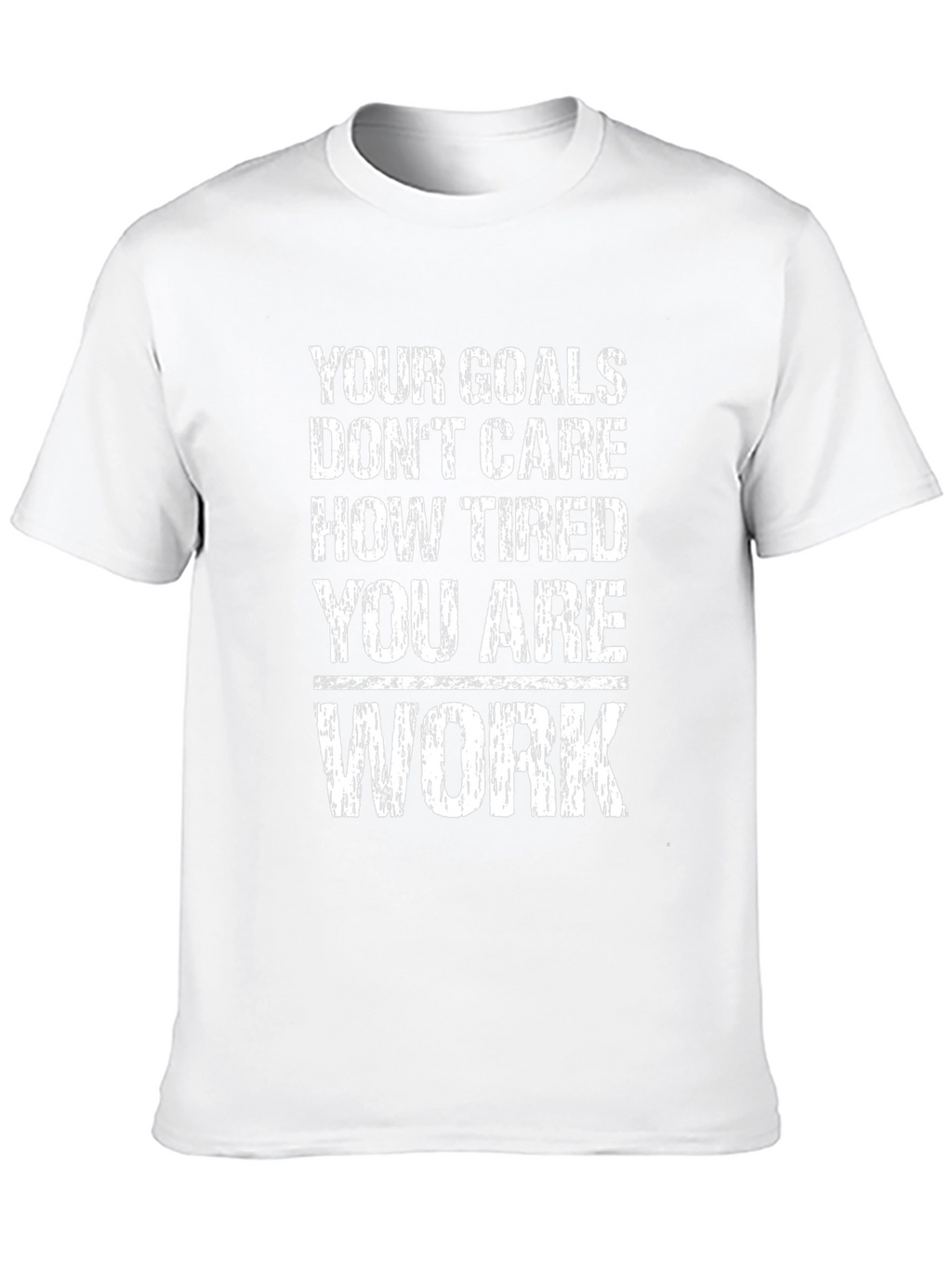 Motivational T-Shirt: Your Goals Dont Care