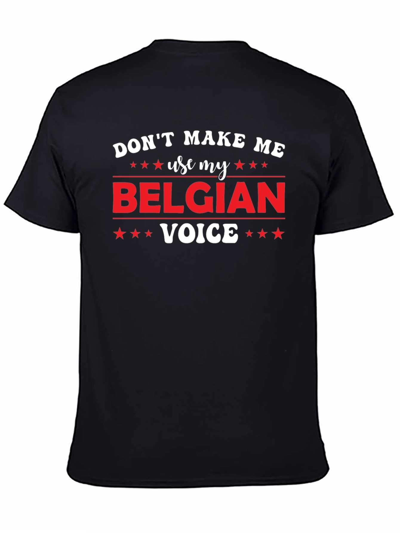 Dont Make Me Use My Belgian Voice T-Shirt