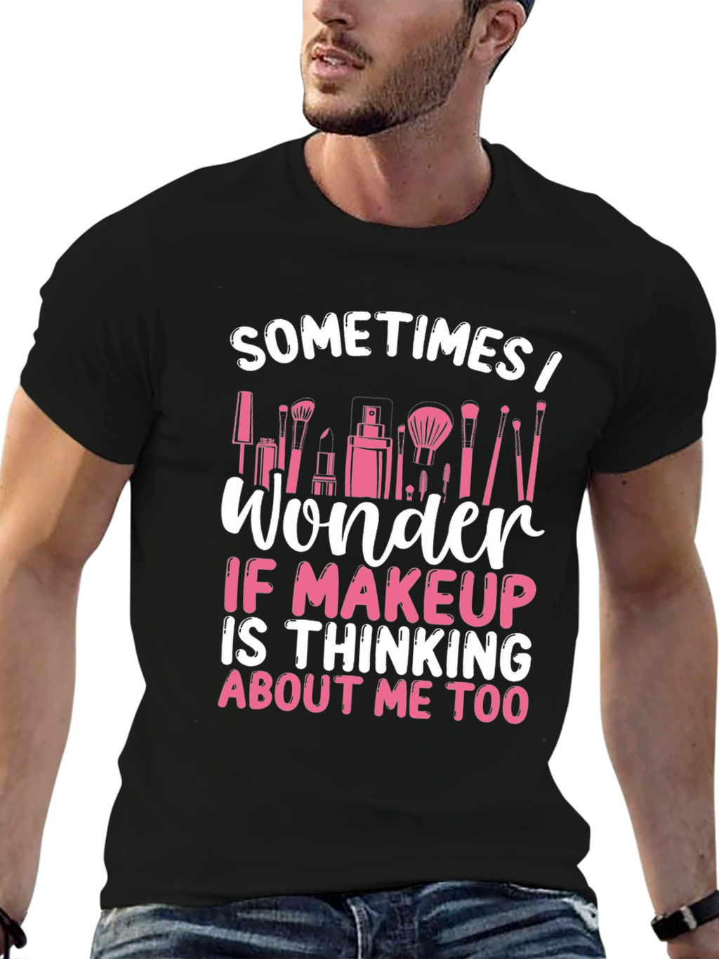 Makeup Lover T-Shirt - Sometimes I Wonder...