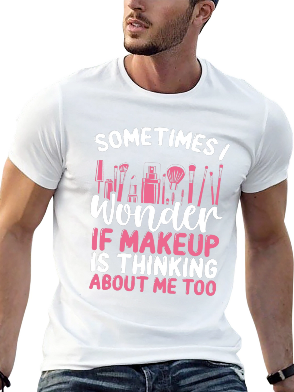 Makeup Lover T-Shirt - Sometimes I Wonder...