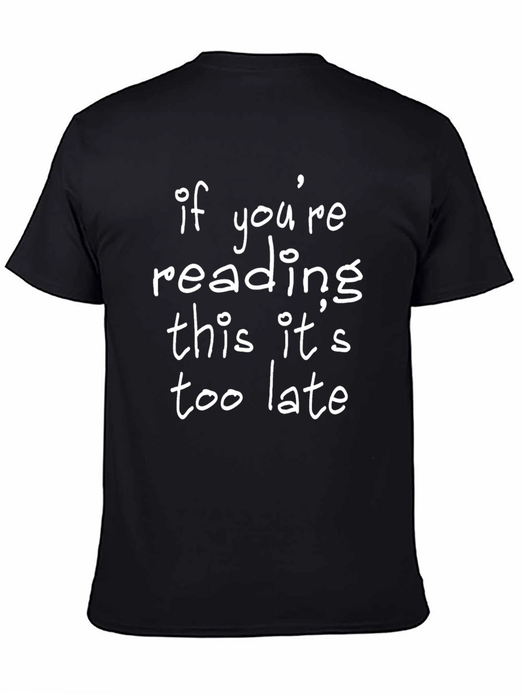 If Youre Reading This Its Too Late T-Shirt