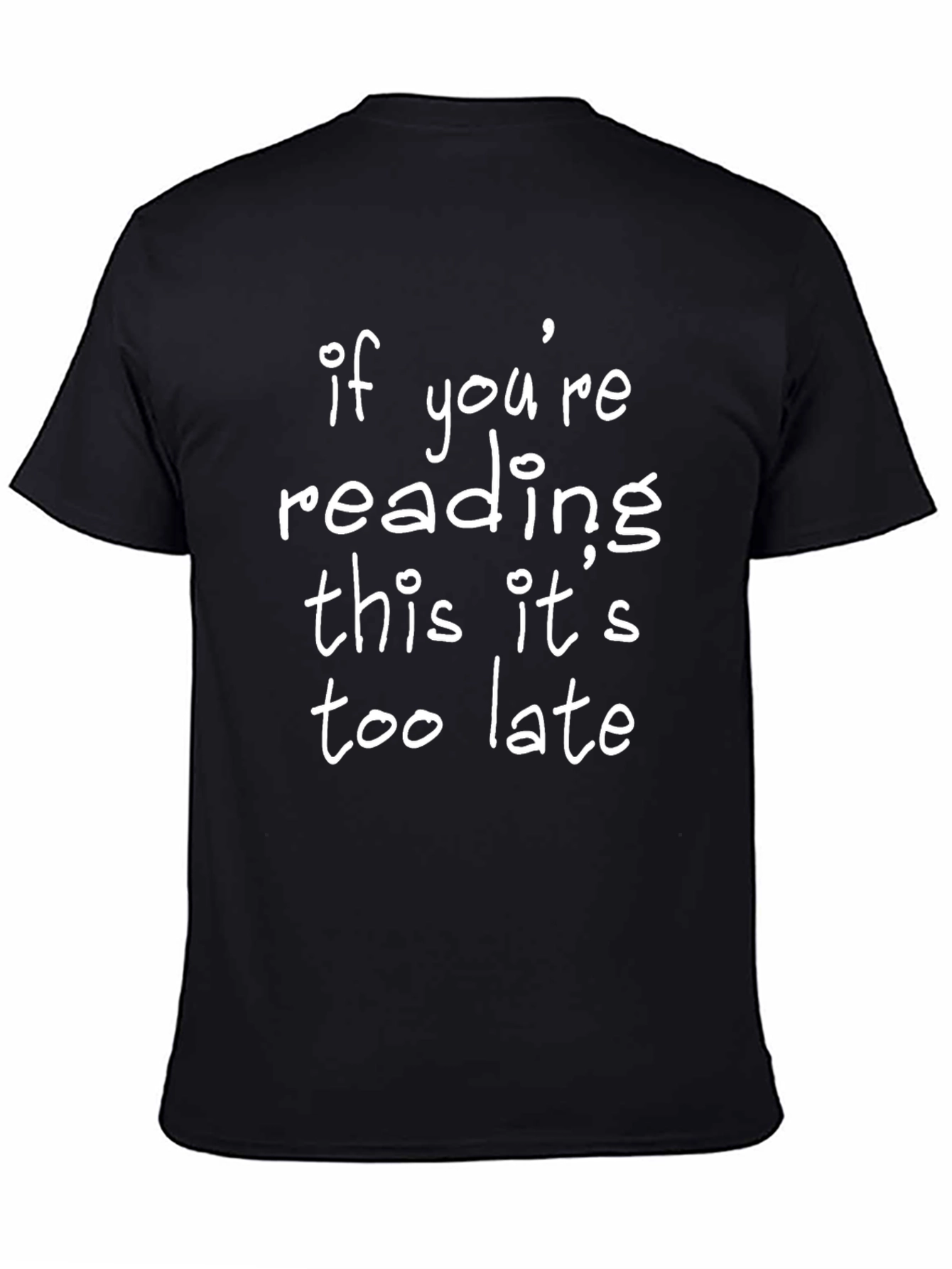 If Youre Reading This Its Too Late T-Shirt