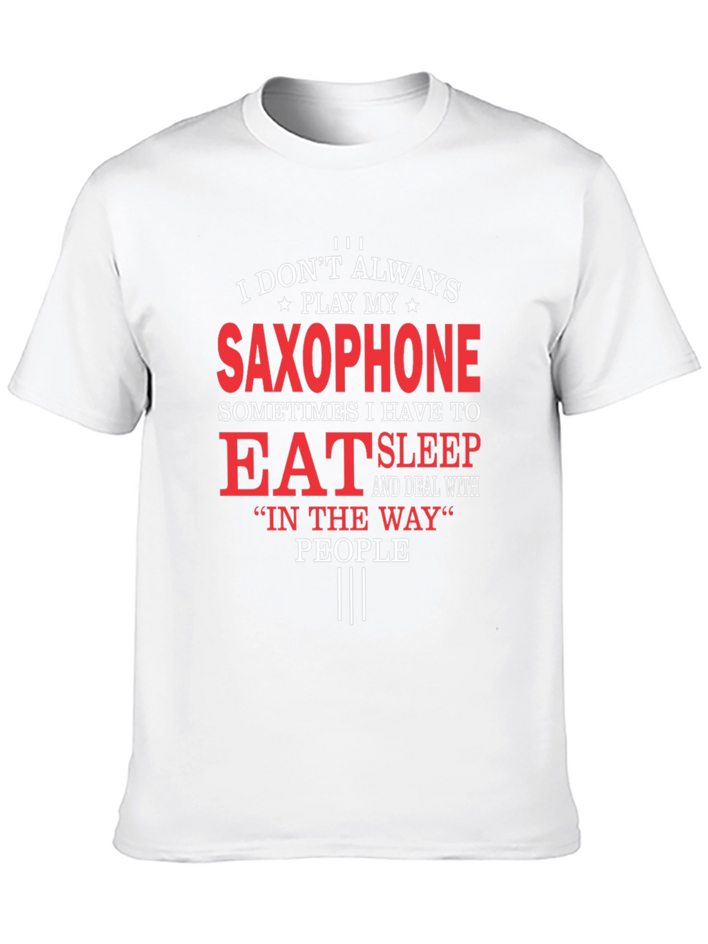 Saxophone Player T-Shirt: Eat Sleep and Deal With People