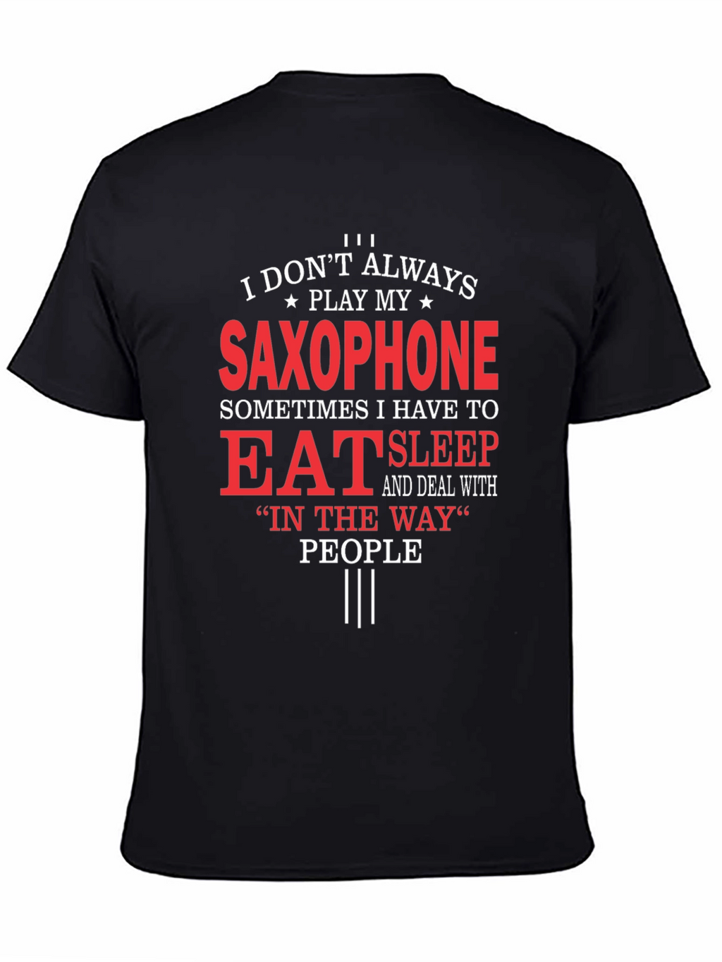 Saxophone Player T-Shirt: Eat Sleep and Deal With People