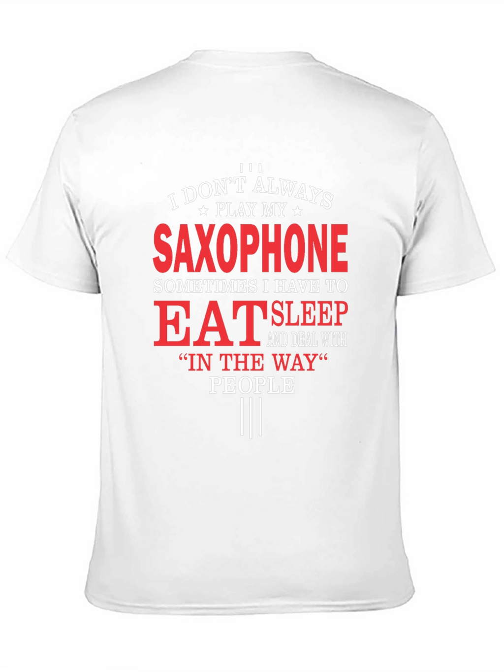 Saxophone Player T-Shirt: Eat Sleep and Deal With People